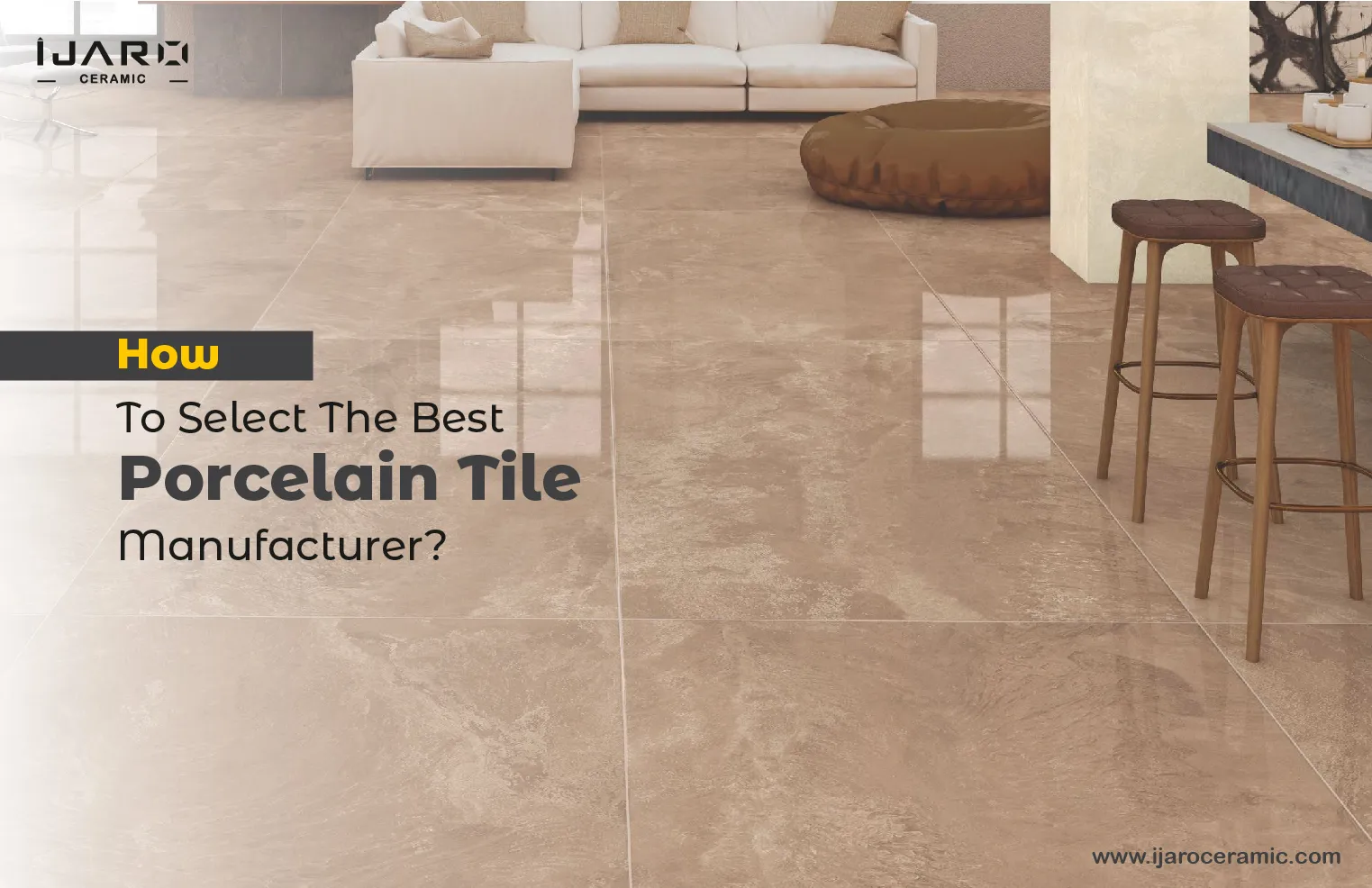 How To Select The Best Porcelain Tile Manufacturer?